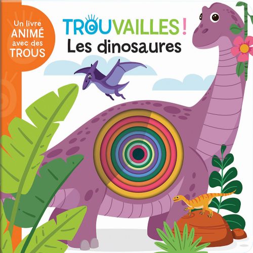 Livre - Un livre animé avec des trous: Trouvailles! Les dinosaures - Version française
