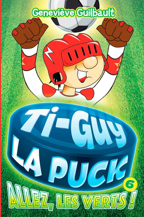 Livre - Ti-Guy La Puck, Allez, les verts! (Tome 6) - Version française